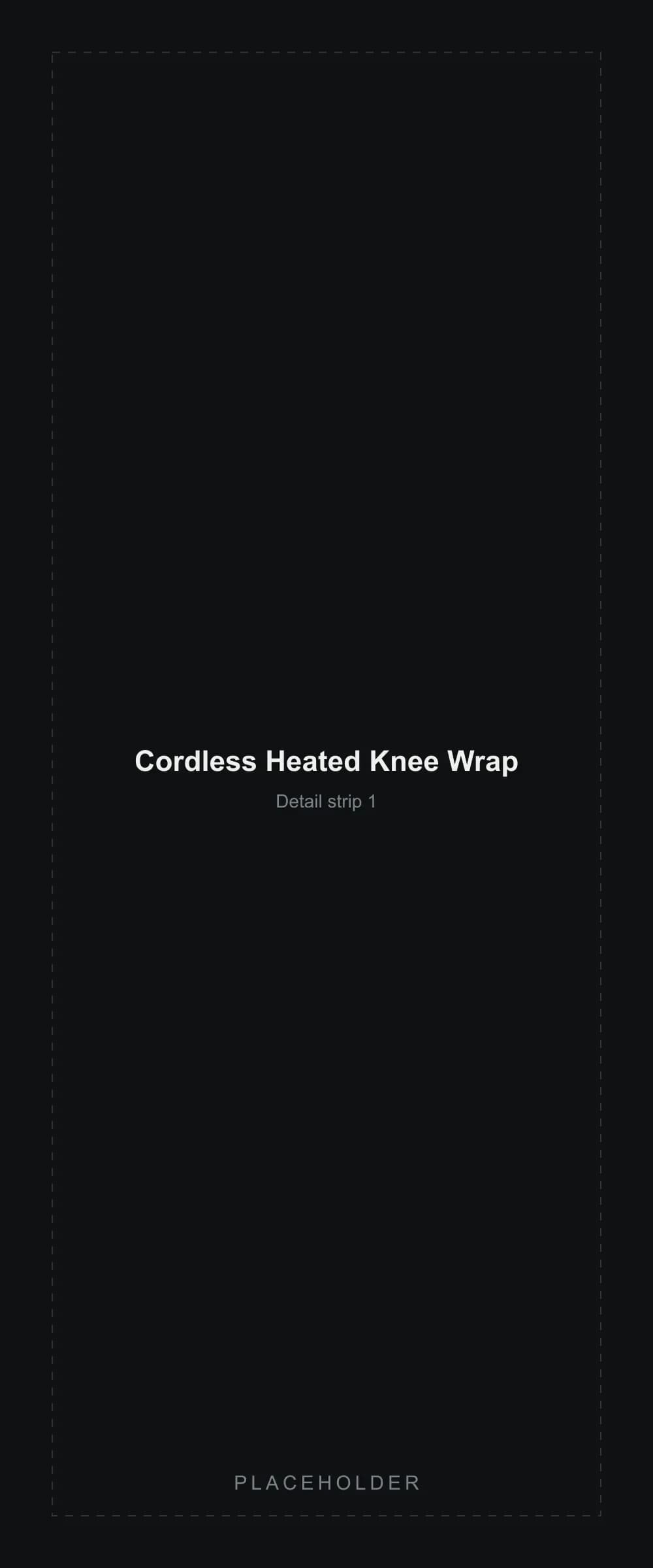 Placeholder detail strip segment 1 for the Cordless Heated Knee Wrap